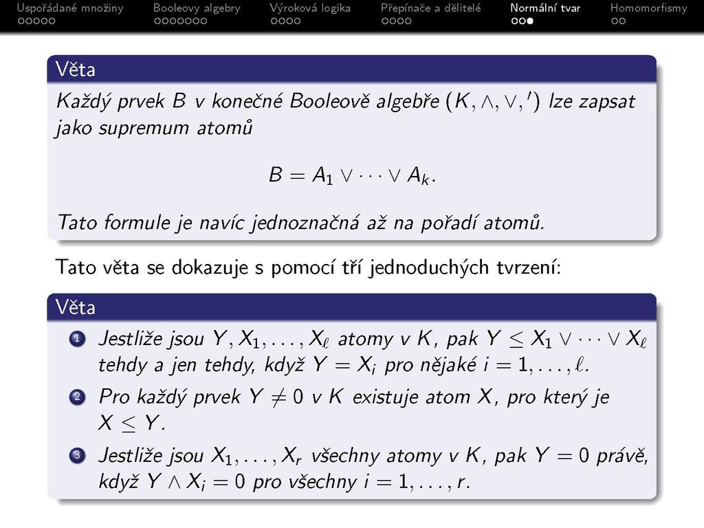 Každý prvek B v konečné Booleově algebře (K, A, V,') lze zapsat jako supremum atomů Tato formule je navíc jednoznačná až na pořadí atomů.