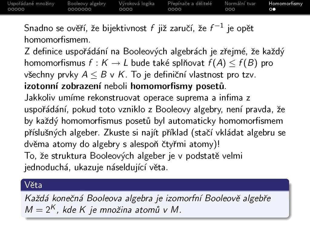 Snadno se ověří, že bijektivnost f již zaručí, že f _1 je opět homomorfismem.