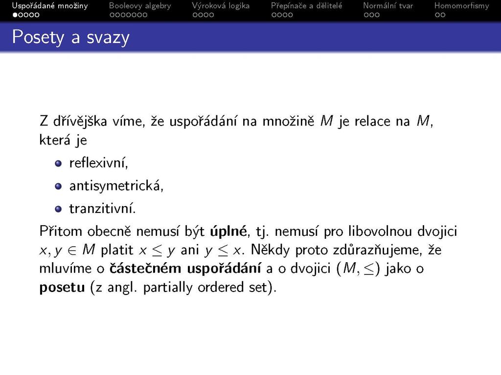 Z dřívějška víme, že uspořádání na množině M je relace na M, která je reflexivní, antisymetrická, tranzitivní. Přitom obecně nemusí být úplné, tj.