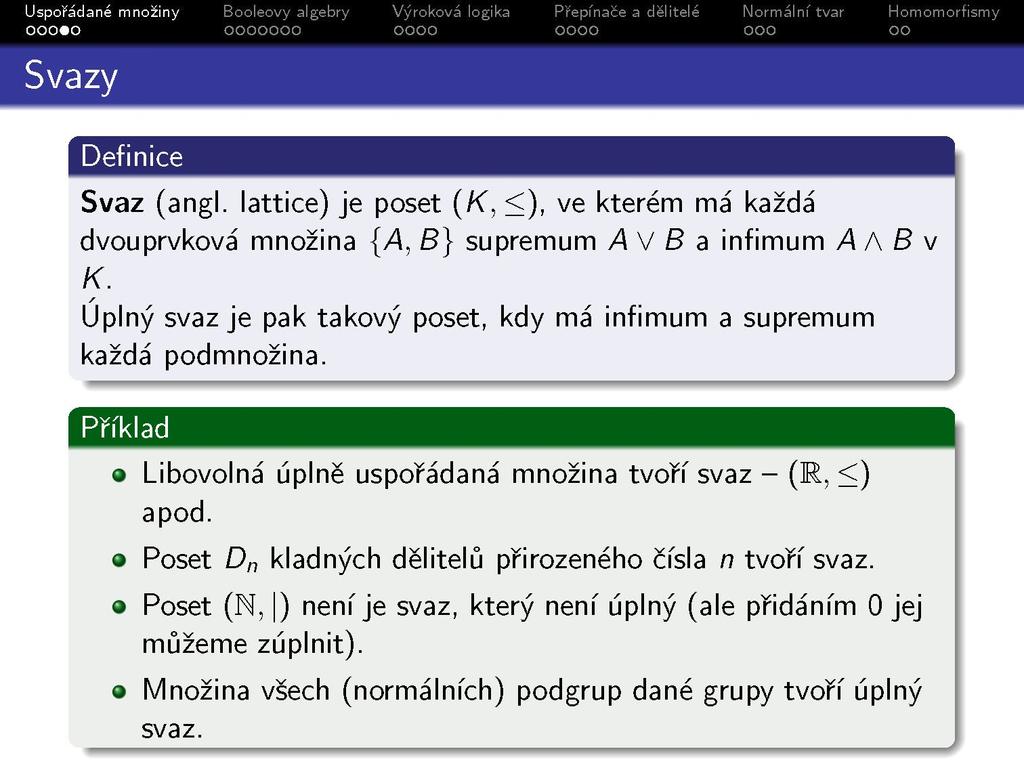 Svazy Booleovy algebr ooooooo Definice Svaz (angl. lattice) je poset (K, <), ve kterém má každá dvouprvková množina {A, B} supremum A\/ B a infimum A A B v K.