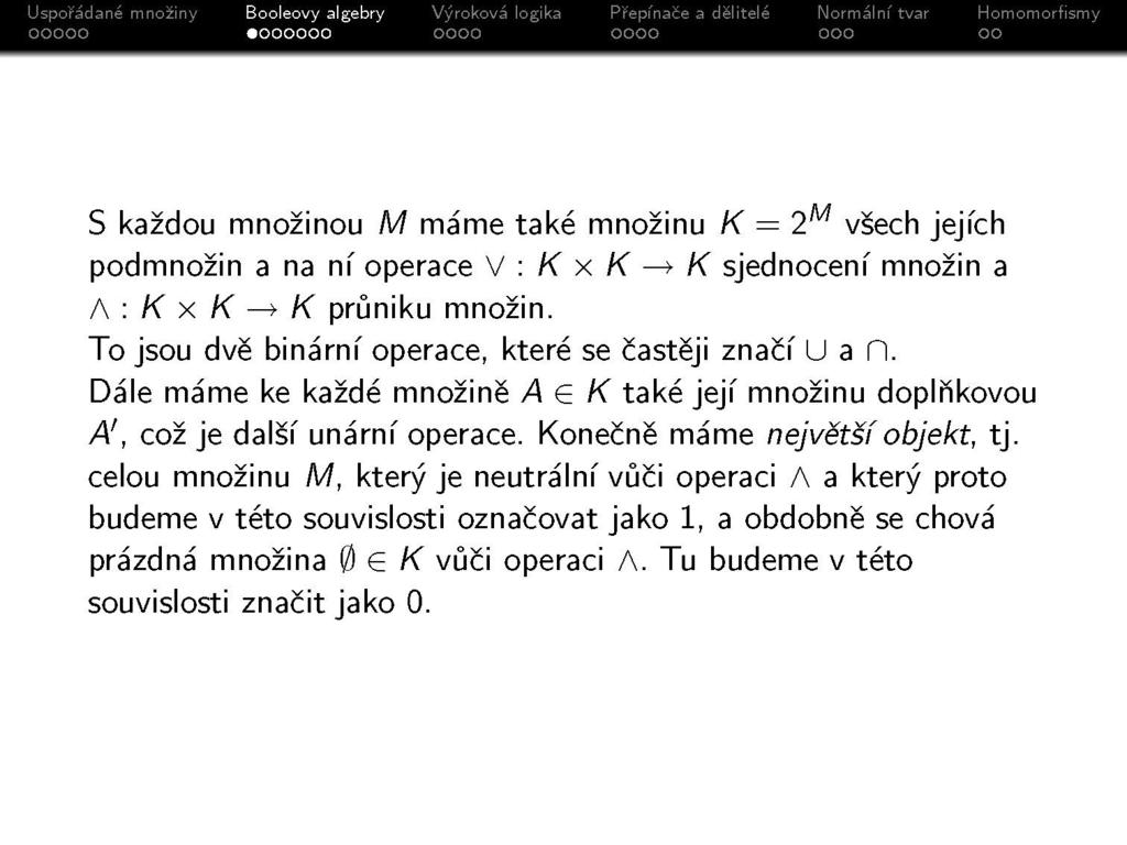 S každou množinou M máme také množinu K = 2 M všech jejích podmnožin a na ní operace V : K x K > K sjednocení množin a A : K x K > K průniku množin.