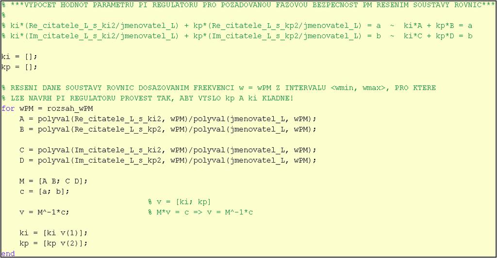 Obrázek 3.11: Ukázka zdrojového kódu GUI aplikace Co se týče vlastní realizace návrhu PI regulátoru v MATLABu, tak pro určovaní realných a imaginárních složek vstupního polynomu s proměnnou s (např.