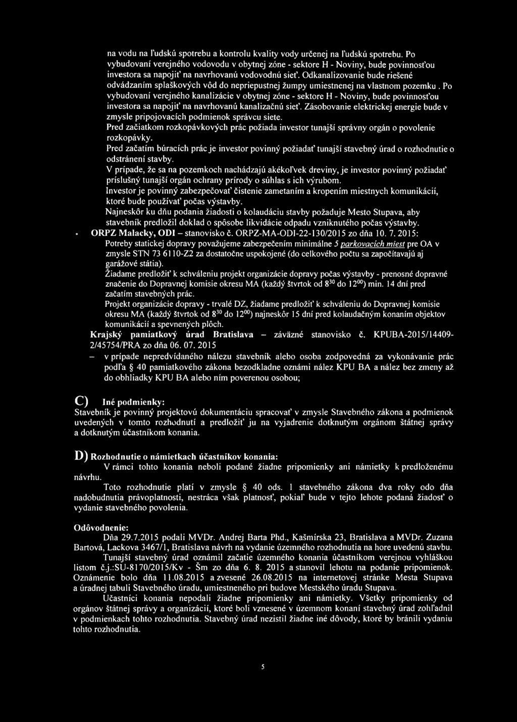 Odkanalizovanie bude riešené odvádzaním splaškových vôd do nepriepustnej žumpy umiestnenej na vlastnom pozemku.