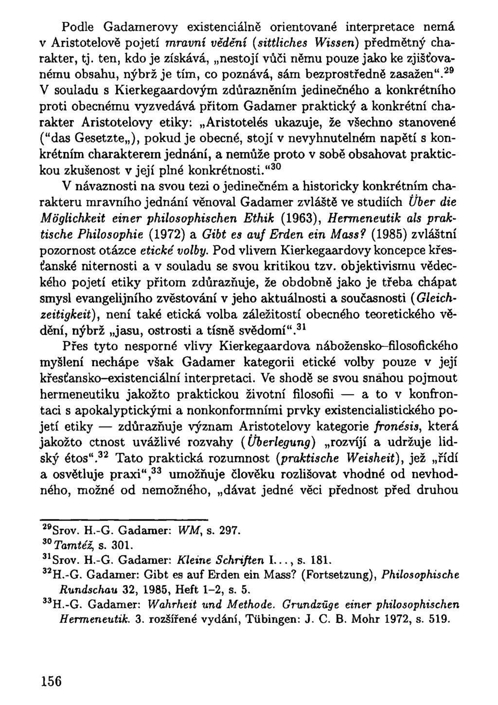 Podle Gadamerovy existenciálně orientované interpretace nemá v Aristotelově pojetí mravní vědění (sittliches Wissen) předmětný charakter, tj.