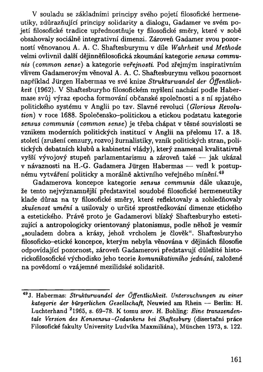 V souladu se základními principy svého pojetí filosofické hermeneutiky, zdůrazňující principy solidarity a dialogu, Gadamer ve svém pojetí filosofické tradice upřednostňuje ty filosofické směry,