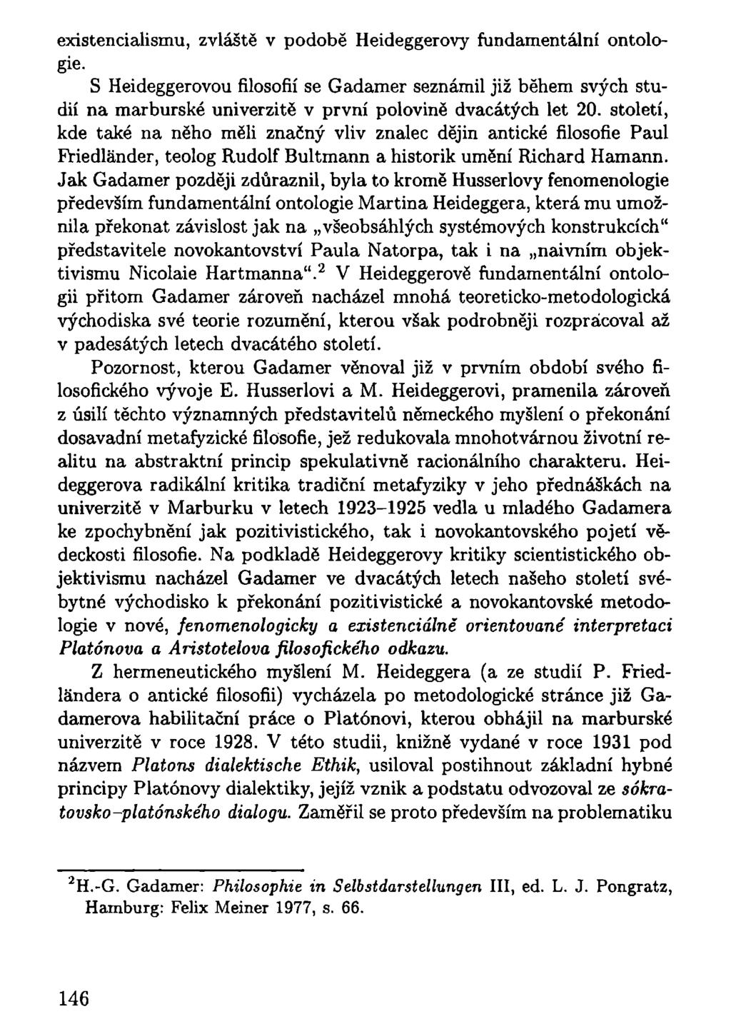 existencialismu, zvláště v podobě Heideggerovy fundamentální ontologie. S Heideggerovou filosofií se Gadamer seznámil již během svých studií na marburské univerzitě v první polovině dvacátých let 20.