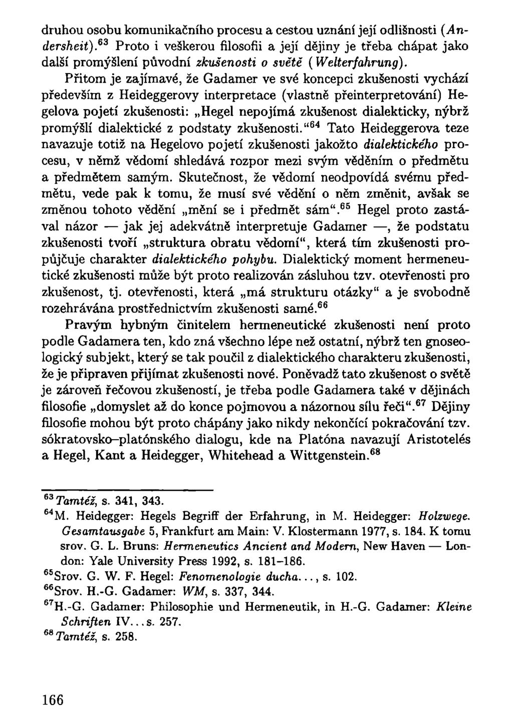 druhou osobu komunikačního procesu a cestou uznání její odlišnosti (Andersheit).