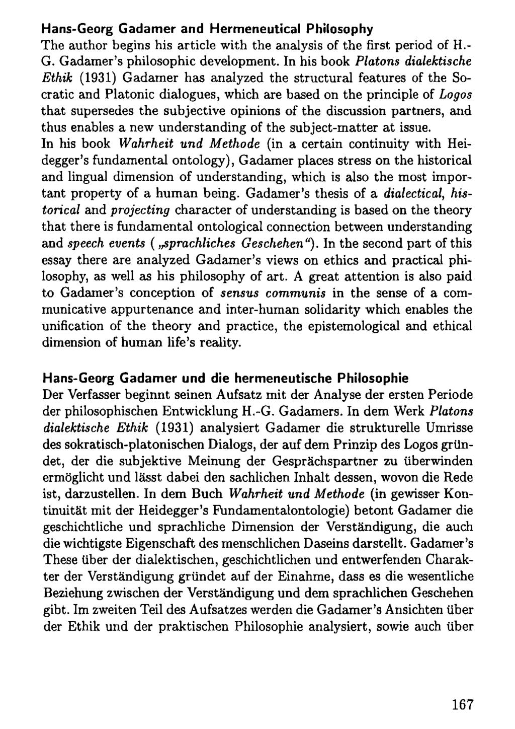 Hans-Georg Gadamer and Hermeneutical Philosophy The author begins his article with the analysis of the first period of H.- G. Gadamer's philosophic development.