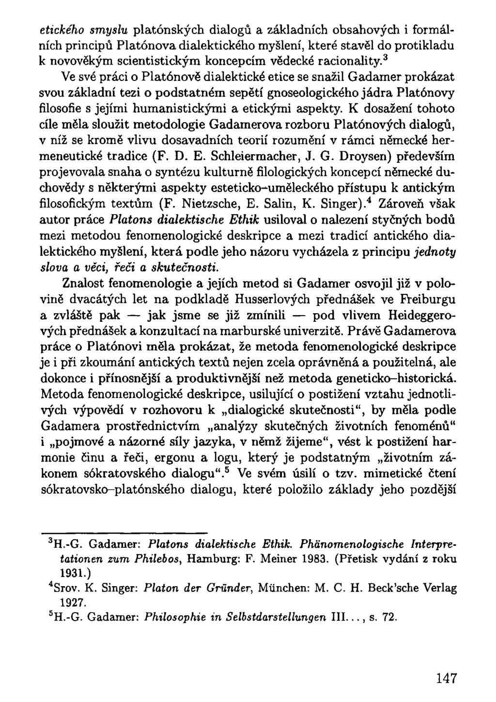 etického smyslu platónských dialogů a základních obsahových i formálních principů Platónova dialektického myšlení, které stavěl do protikladu k novověkým scientistickým koncepcím vědecké racionality.