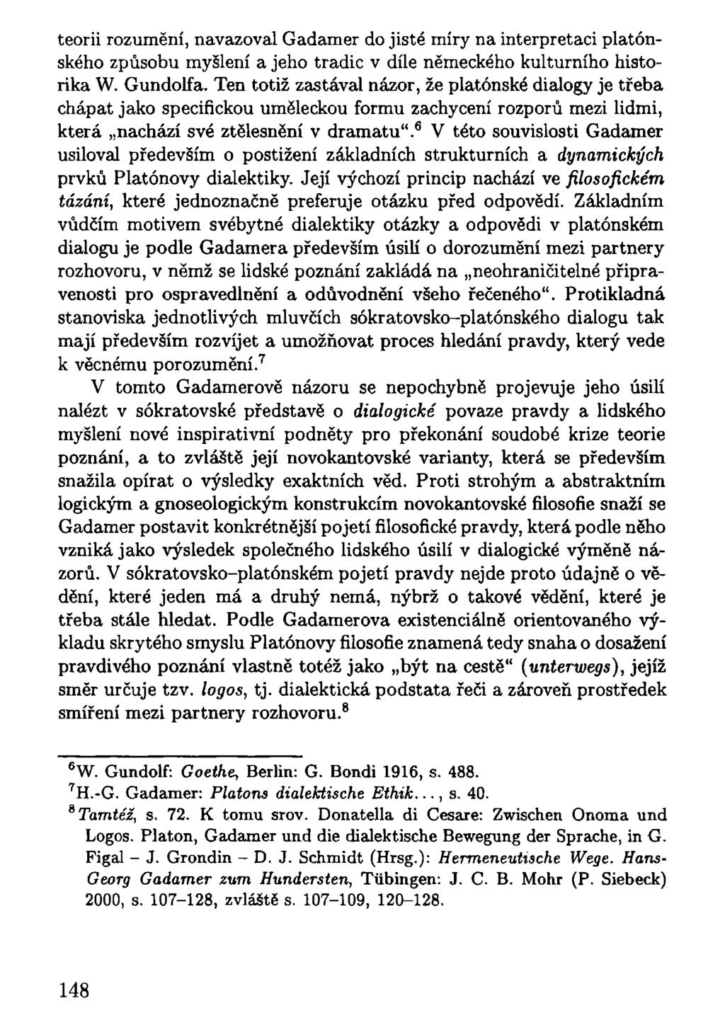 teorii rozumění, navazoval Gadamer do jisté míry na interpretaci platónského způsobu myšlení a jeho tradic v díle německého kulturního historika W. Gundolfa.