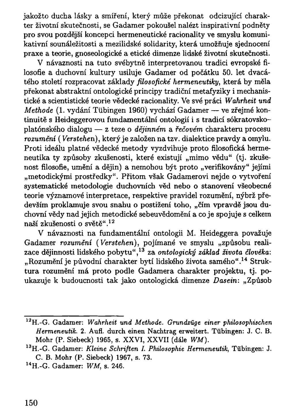 jakožto ducha lásky a smíření, který může překonat odcizující charakter životní skutečnosti, se Gadamer pokoušel nalézt inspirativní podněty pro svou pozdější koncepci hermeneutické racionality ve