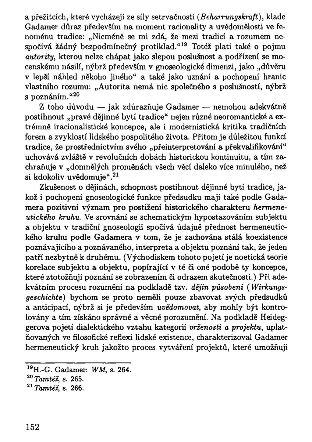 a přežitcích, které vycházejí ze síly setrvačnosti (Beharrungskraft), klade Gadamer důraz především na moment racionality a uvědomělosti ve fenoménu tradice: Nicméně se mi zdá, že mezi tradicí a