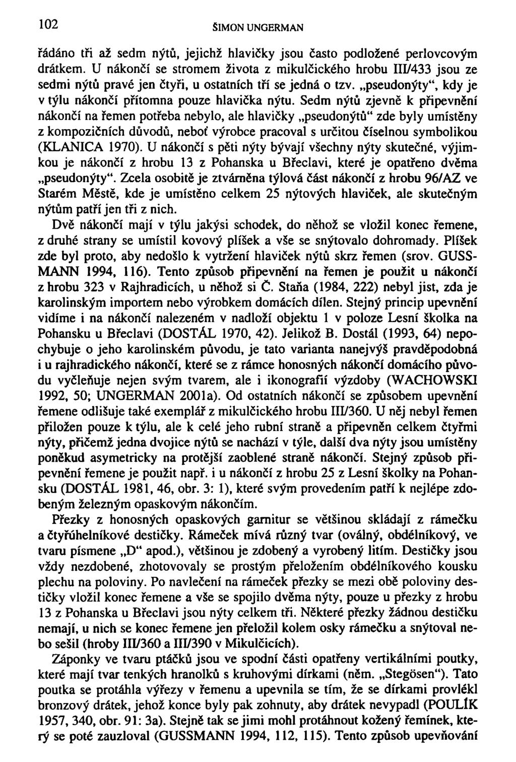 102 SIMON UNGERMAN řádáno tři až sedm nýtů, jejichž hlavičky jsou často podložené perlovcovým drátkem.