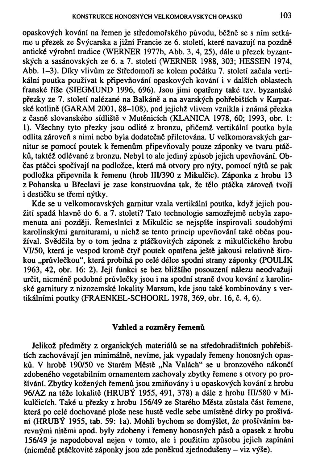 KONSTRUKCE HONOSNÝCH VELKOMORAVSKÝCH OPASKU 103 opaskových kování na řemen je středomořského původu, běžně se s ním setkáme u přezek ze Švýcarska a jižní Francie ze 6.