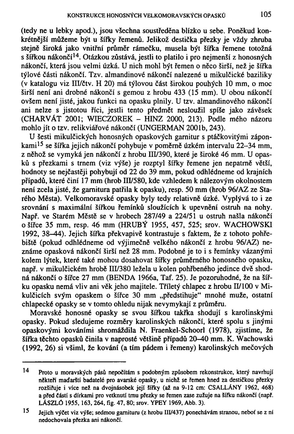 KONSTRUKCE HONOSNÝCH VELKOMORAVSKÝCH OPASKU 105 (tedy ne u lebky apod.), jsou všechna soustředěna blízko u sebe. Poněkud konkrétnější můžeme být u šířky řemenů.