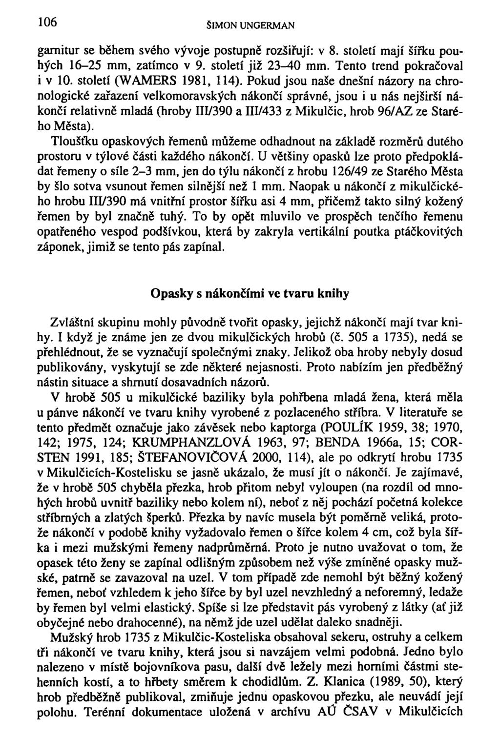 106 SIMON UNGERMAN garnitur se během svého vývoje postupně rozšiřují: v 8. století mají šířku pouhých 16-25 mm, zatímco v 9. století již 23-40 mm. Tento trend pokračoval i v 10.