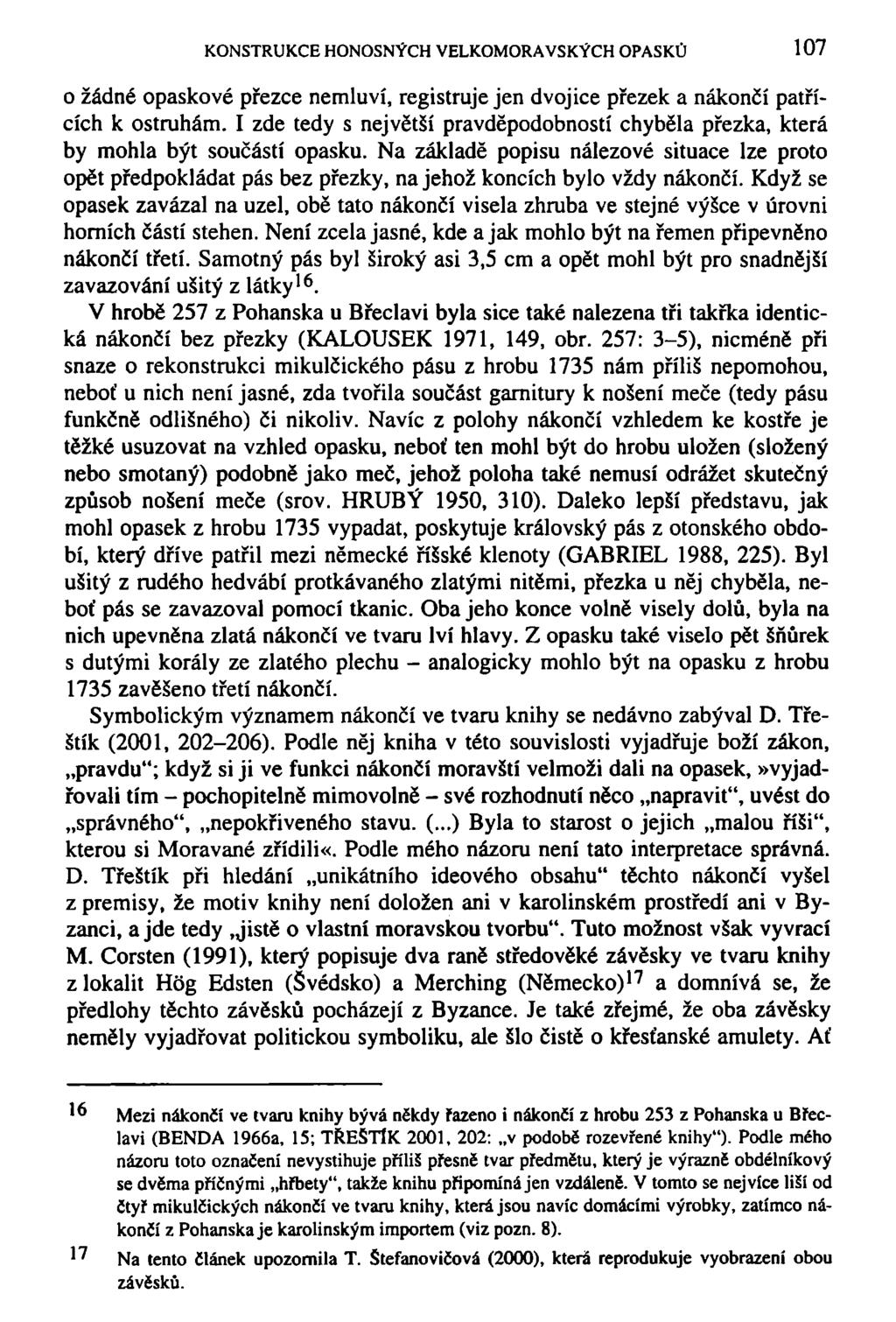 KONSTRUKCE HONOSNÝCH VELKOMORAVSKÝCH OPASKŮ 107 o žádné opaskové přezce nemluví, registruje jen dvojice přezek a nákončí patřících k ostruhám.