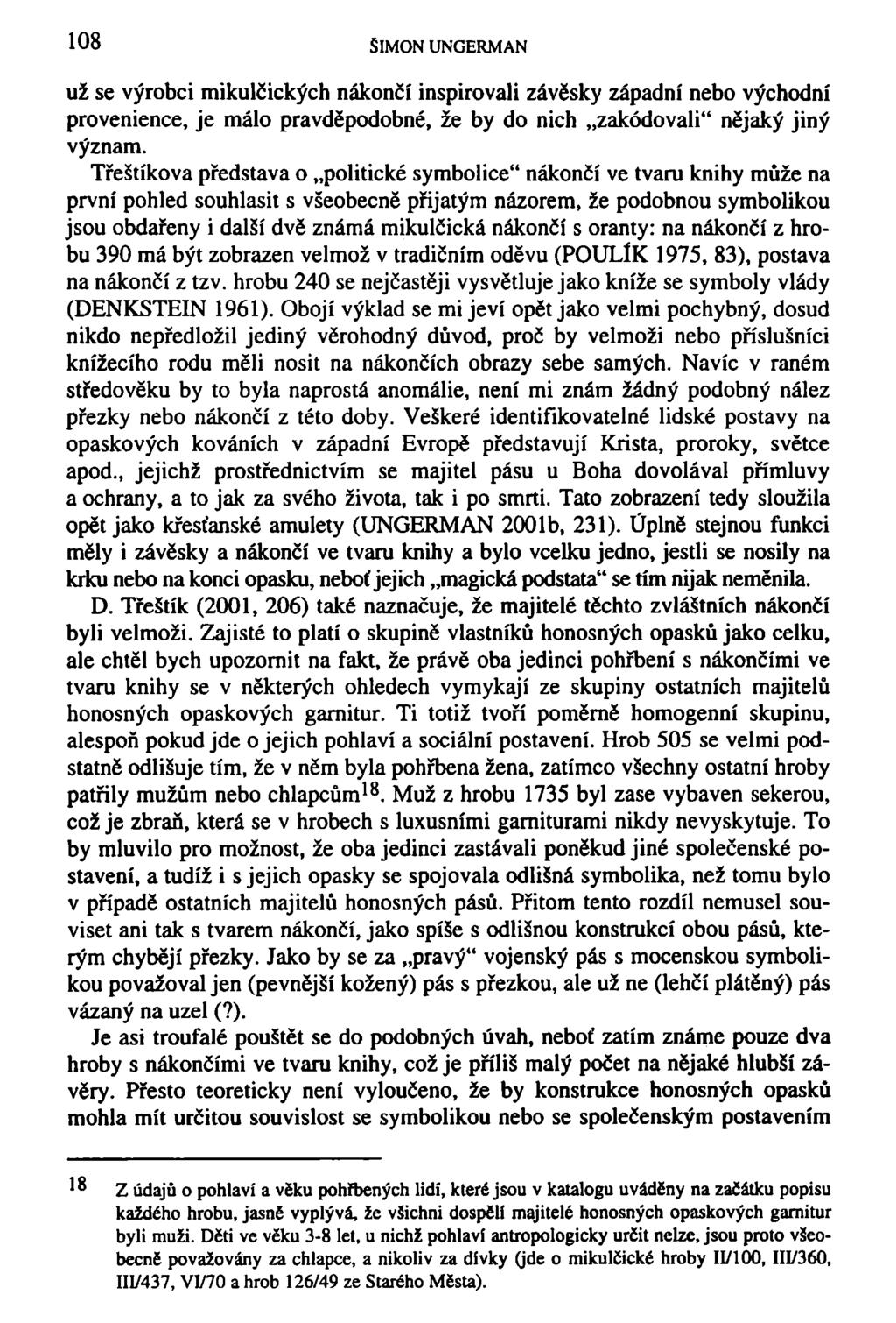 108 SIMON UNGERMAN už se výrobci mikulčických nákončí inspirovali závěsky západní nebo východní provenience, je málo pravděpodobné, že by do nich zakódovali" nějaký jiný význam.