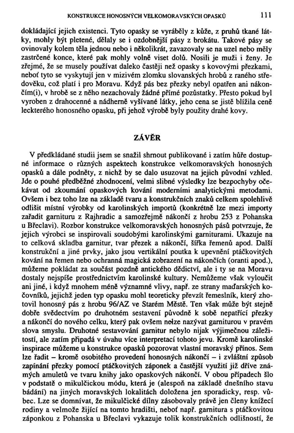 KONSTRUKCE HONOSNÝCH VELKOMORAVSKÝCH OPASKŮ 111 dokládající jejich existenci. Tyto opasky se vyráběly z kůže, z pruhů tkané látky, mohly být pletené, dělaly se i ozdobnější pásy z brokátu.