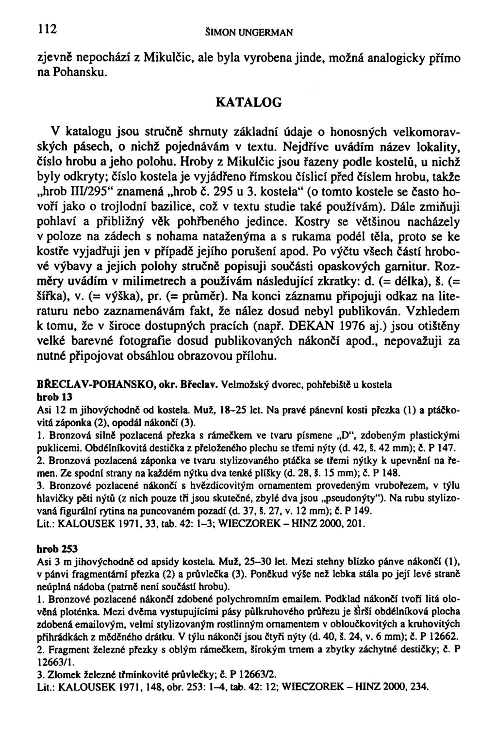 1 1 ^ SIMON UNGERMAN zjevně nepochází z Mikulčic, ale byla vyrobena jinde, možná analogicky přímo na Pohansku.