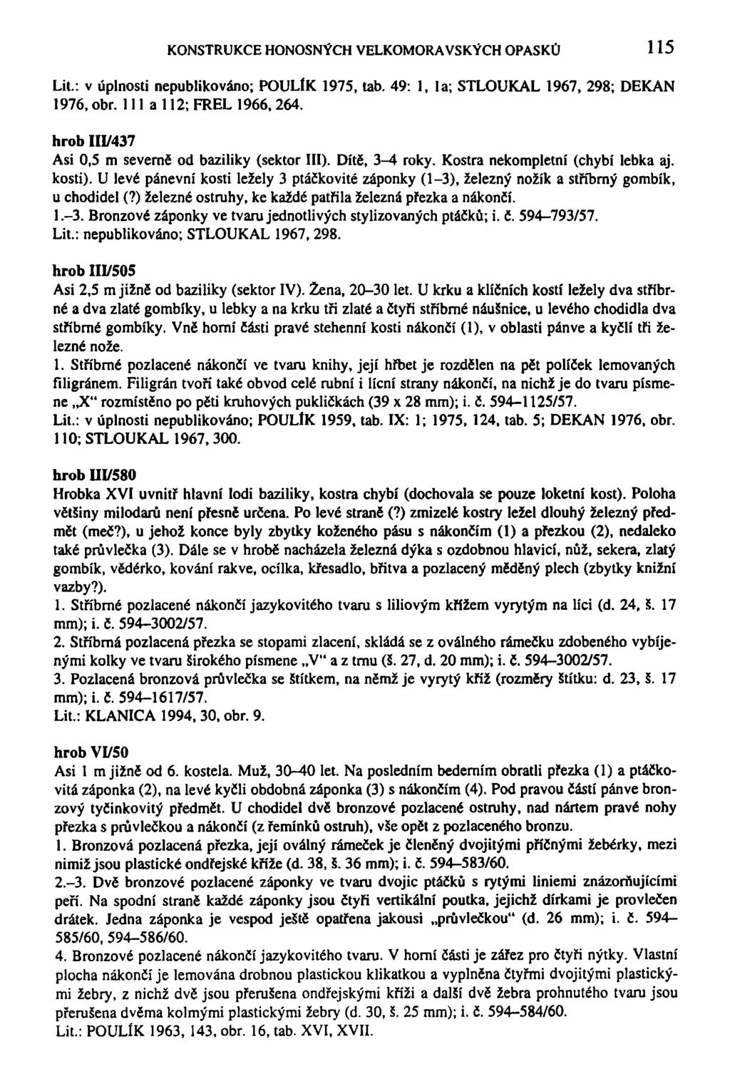 KONSTRUKCE HONOSNÝCH VELKOMORAVSKÝCH OPASKŮ 115 Lit.: v úplnosti nepublikováno; POULlK 1975, tab. 49: 1, la; STLOUKAL 1967, 298; DĚKAN 1976, obr. 111 a 112; FREL 1966,264.