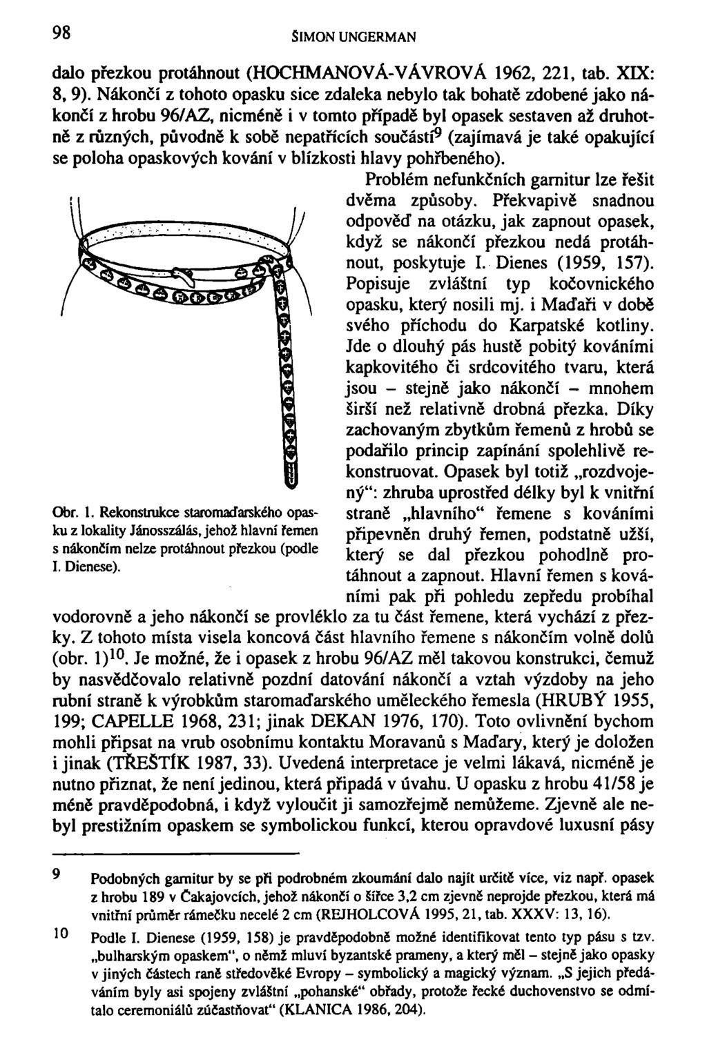 98 SIMON UNGERMAN dalo přezkou protáhnout (HOCHMANOVÁ-VÁVROVÁ 1962, 221, tab. XIX: 8, 9).