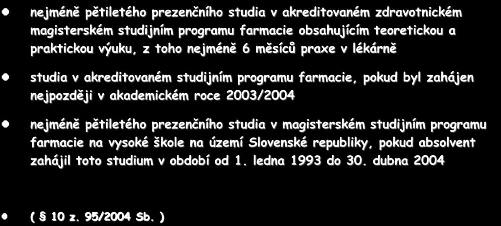 Odborná způsobilost lékárníka nejméně pětiletého prezenčního studia v akreditovaném zdravotnickém magisterském studijním programu farmacie obsahujícím teoretickou a praktickou výuku, z toho nejméně 6