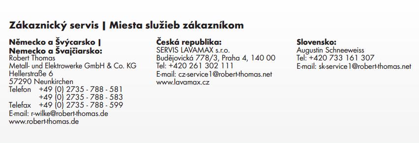 Prehlásenie zhody s normami CE: Výrobca a dovozca prehlasujú, že daný prístroj zodpovedá nasledovným normám a predpisom: - normám EC pre nízkonapäťové prístroje (37/23/EWG), zmenené na 93/68/EWG -