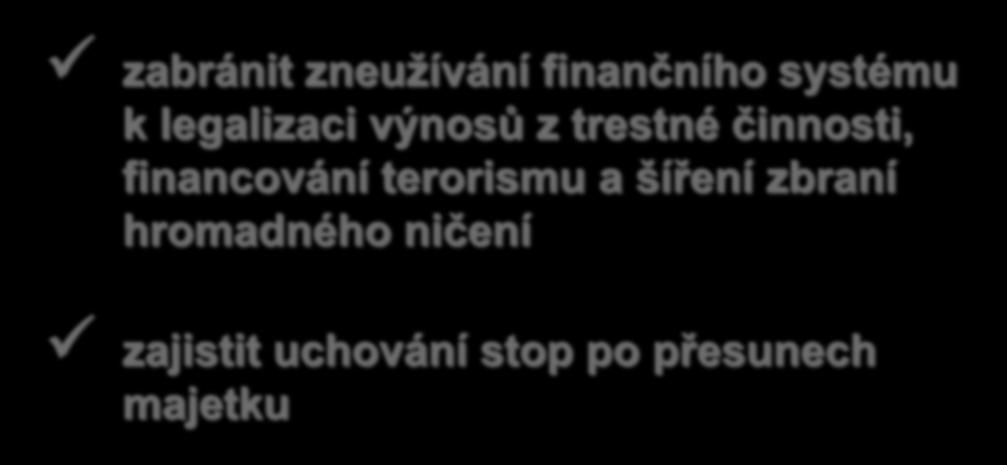 Účel AML opatření zabránit zneužívání finančního systému k legalizaci výnosů z trestné činnosti,