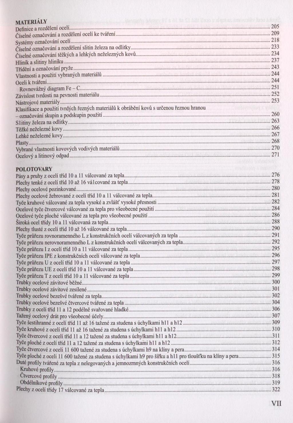 MATERIÁLY Definice a rozdělení ocelí... 2U:> Číselné označování a rozdělení ocelí ke tváření... 209 Systémy označování ocelí...218 Číselné označování a rozdělení slitin železa na odlitky.