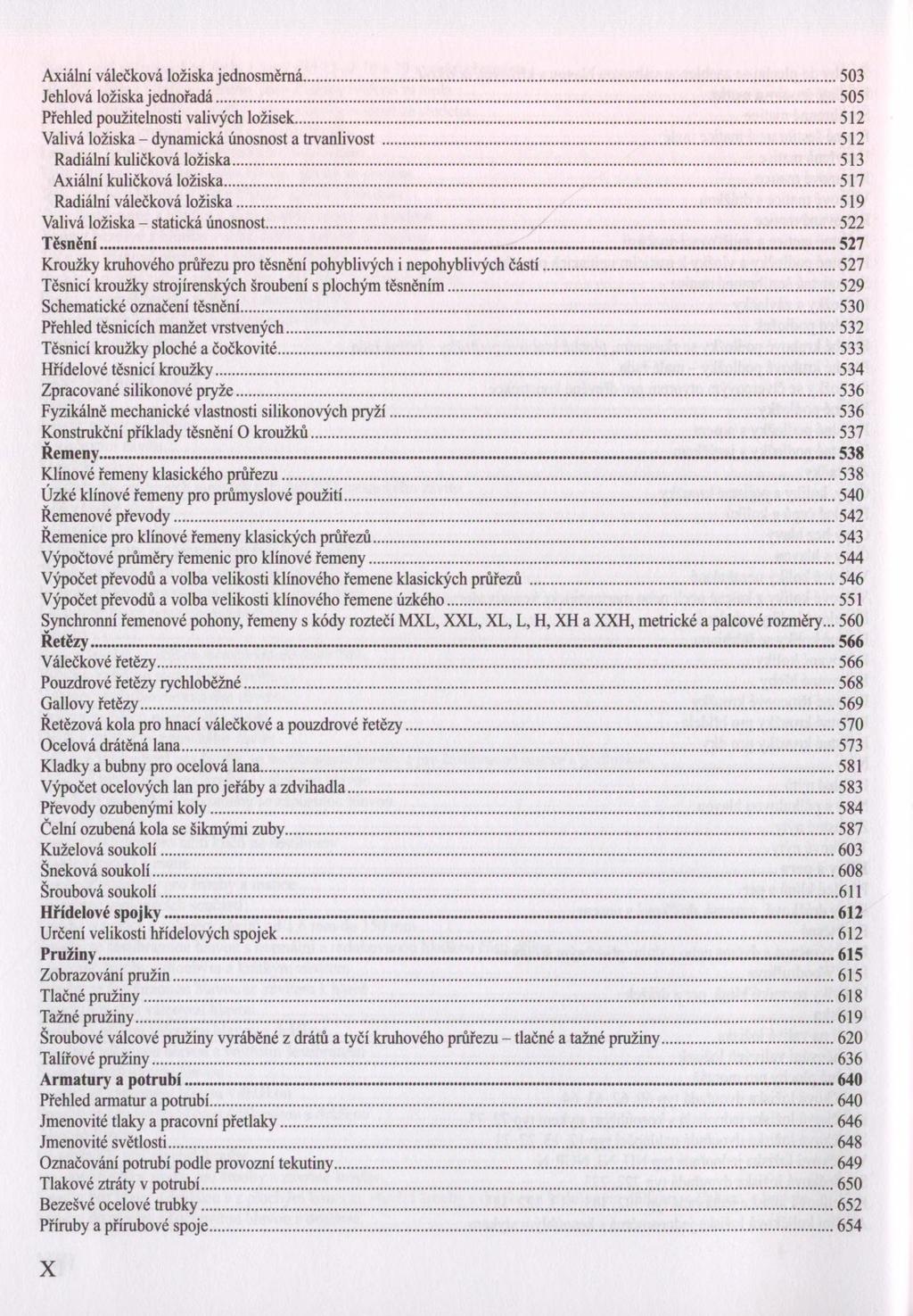 Axiální válečková ložiska jednosměrná...503 Jehlová ložiska jednořadá...505 Přehled použitelnosti valivých ložisek... 512 Valivá ložiska - dynamická únosnost a trvanlivost.