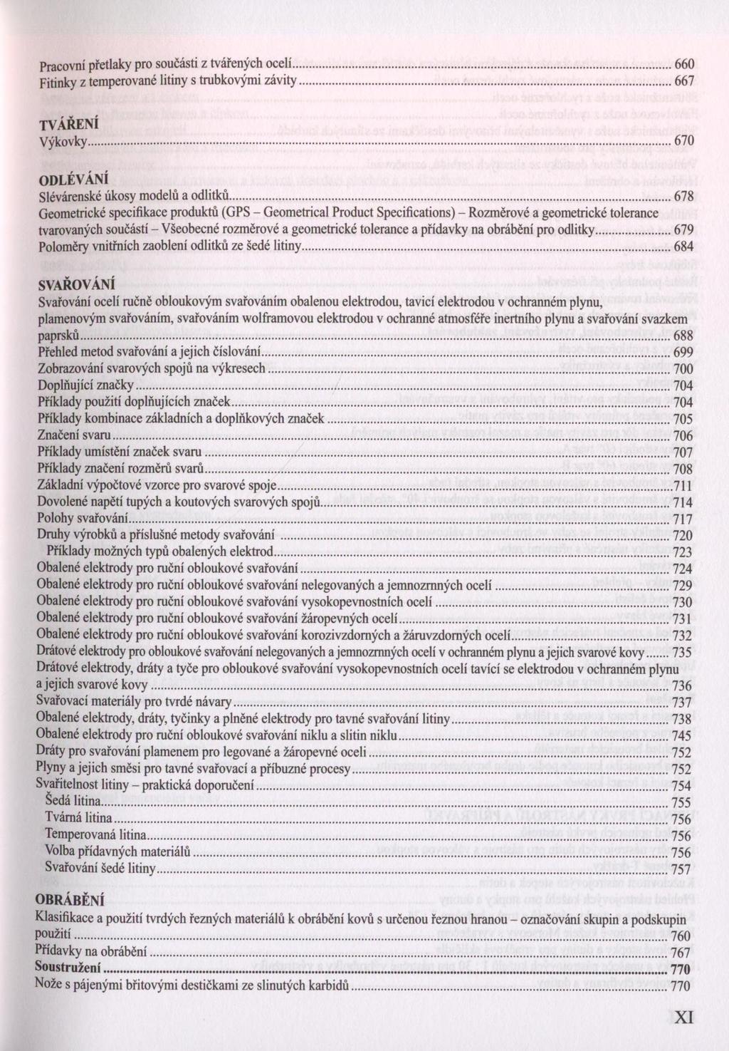 Pracovní přetlaky pro součásti z tvářených ocelí...660 Fitinky z temperované litiny s trubkovými závity...667 TVÁŘENÍ Výkovky...670 ODLÉVÁNÍ Slévárenské úkosy modelů a odlitků.