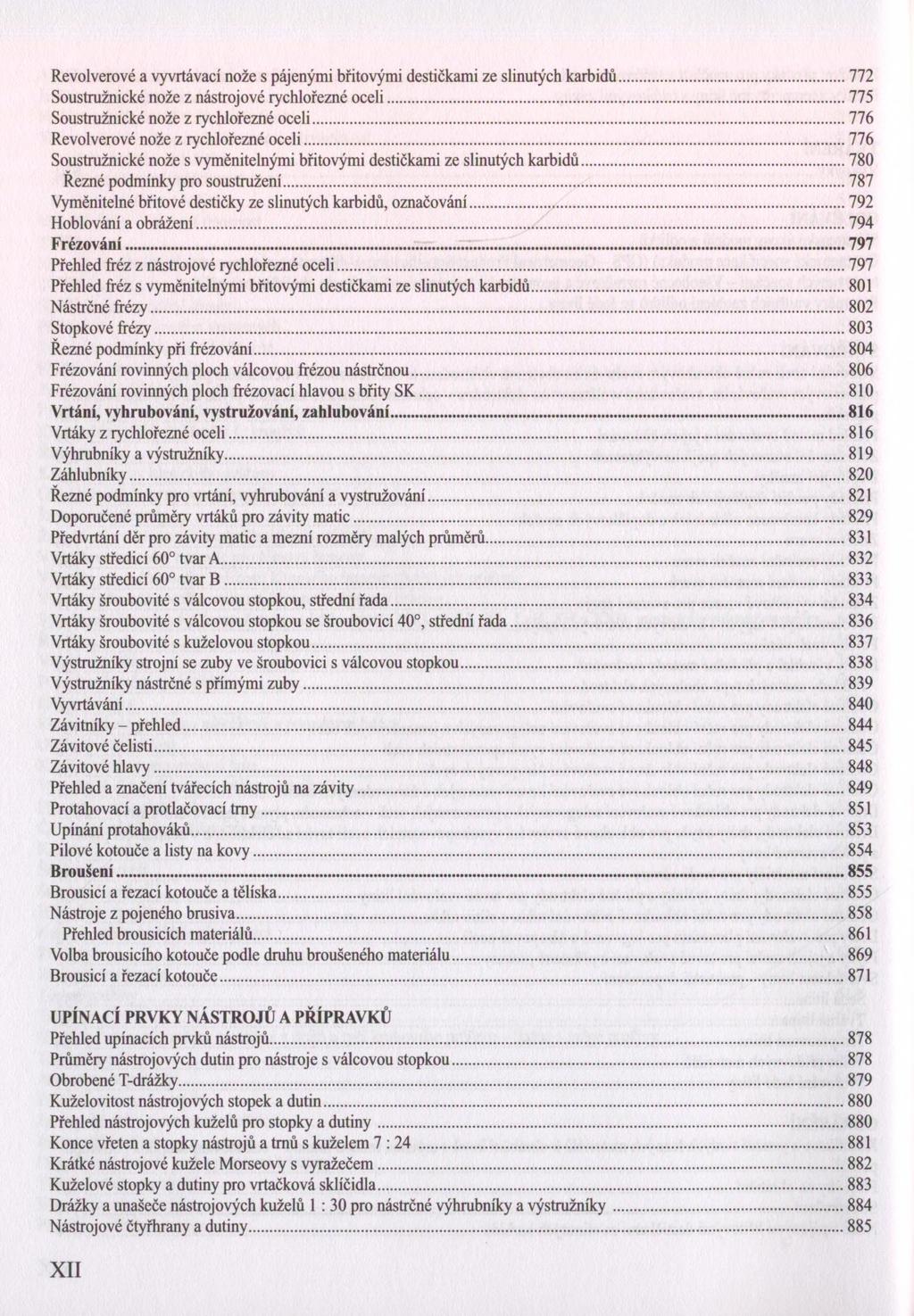 Revolverové a vyvrtávací nože s pájenými břitovými destičkami ze slinutých karbidů... 772 Soustružnické nože z nástrojové rychlořezné oceli... 775 Soustružnické nože z rychlořezné oceli.