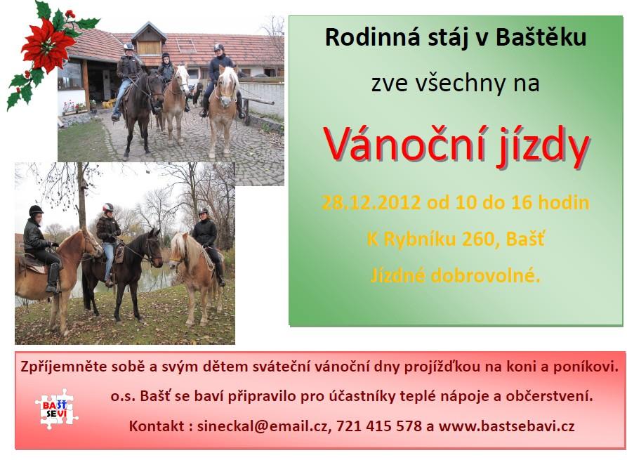 zve všechny na Vánoční jízdy 28. 12. 2012 od 10 do 16 hodin K Rybníku 26, Bašť Jízdné dobrovolné 6.