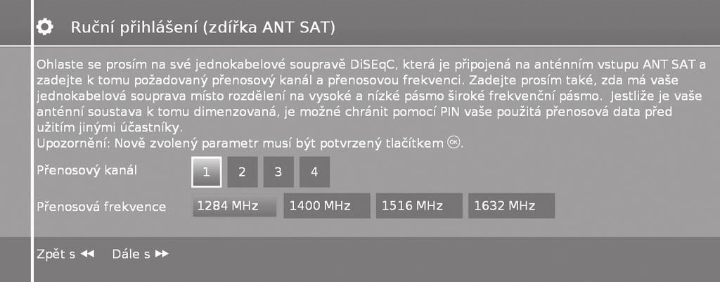 ovládání jednotlivých konvertorů LNB pomocí multipřepínače DiSEqC). 22kHz signál 22kHz signál ovládá přepínání mezi vysokým a nízkým pásmem v nastavení Pásmo.