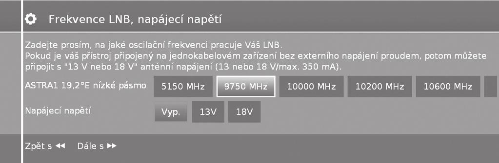 Stručný návod Možnosti nastavení pro jinou veřejnou instalaci 1 Vyberte satelit. Pokračujte stiskem tlačítka J. 2 Zde uveďte frekvenci oscilátoru konvertoru LNB.