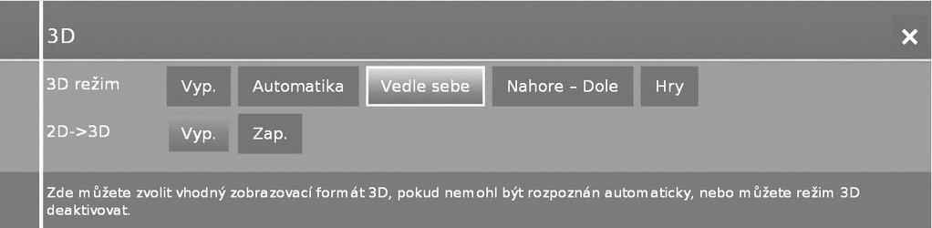 Sledování 3D obrazu Příjem signálu 3D obrazu, který nelze automaticky rozpoznat Pokud televizor přijímá obrazový signál 3D, který automaticky rozpoznat nelze, můžete vybrat mezi zobrazením 3D a 2D.