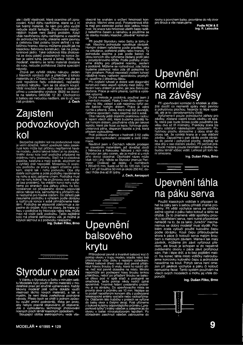 Když však navlhčenou dýhu nahřejeme a vsadíme do jednoduché formy, získáme velmi pevnou a celistvou část potahu torzní skříně i s náběžnou hranou, kterou můžeme použít jak na klasickou žebrovou