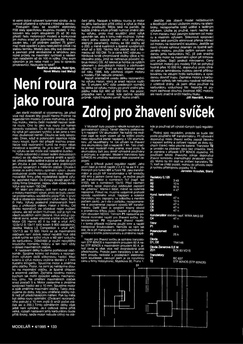 V klouzavém letu, i při plošném zatížení 75 g/dm2, mají malé opadání a jsou neskutečně citlivé i na slabou termiku.