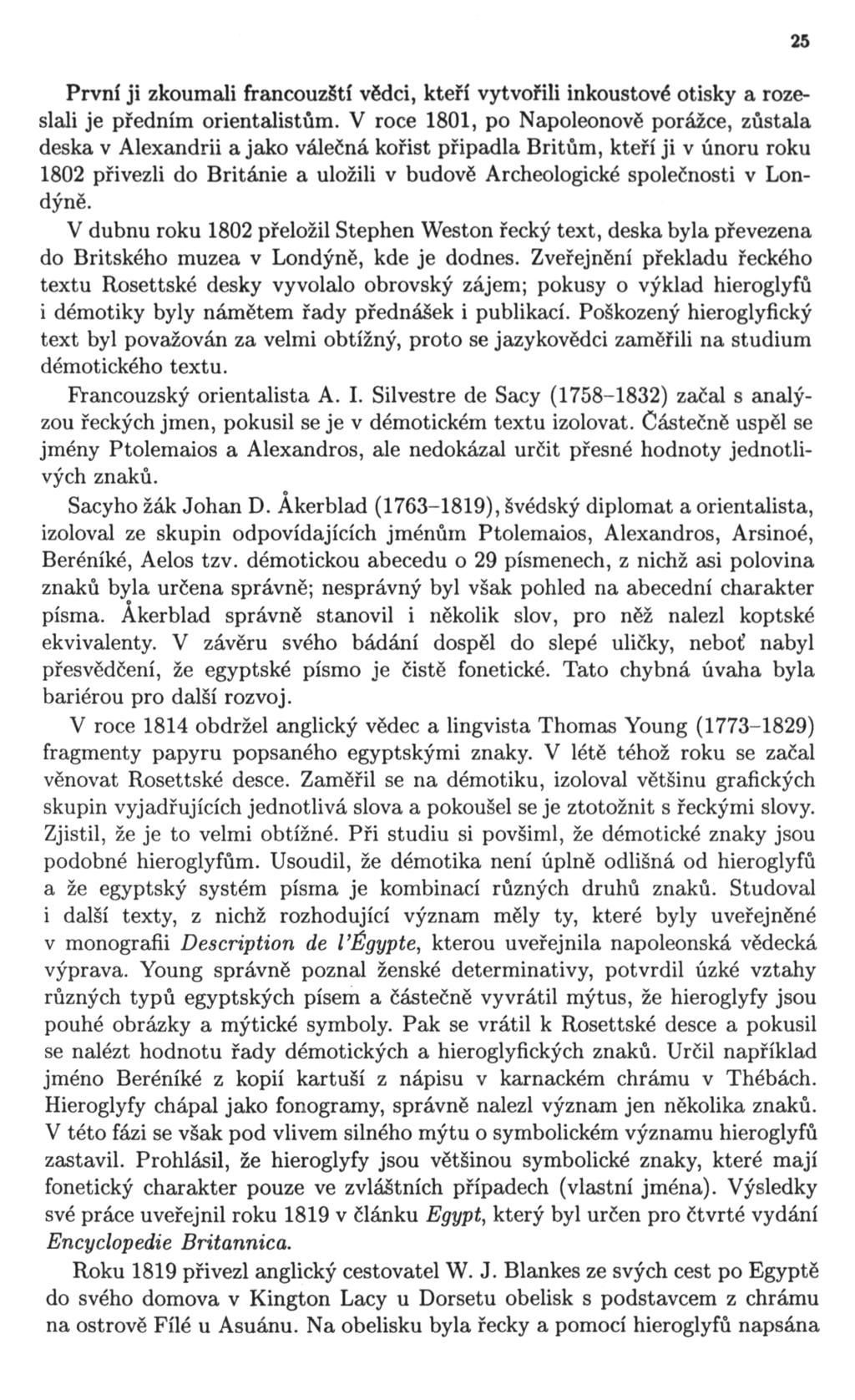 25 První ji zkoumali francouzští vědci, kteří vytvořili inkoustové otisky a roze slali je předním orientalistům.