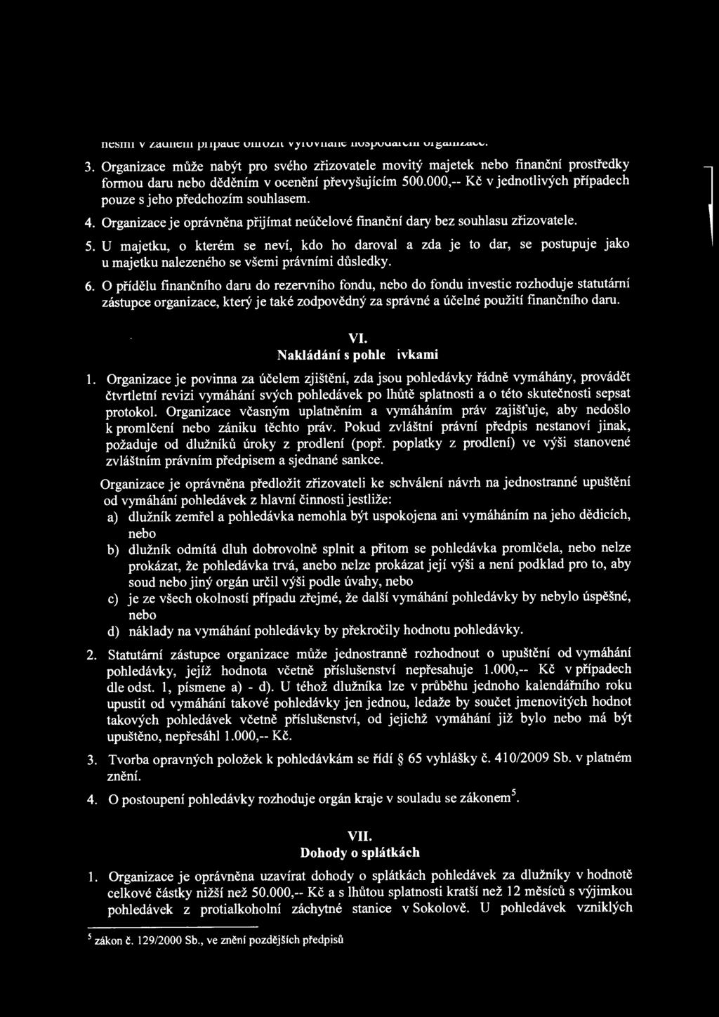 000,-- Kč v jednotlivých případech pouze s jeho předchozím souhlasem. 4. Organizace je oprávněna přijímat neúčelové finanční dary bez souhlasu zřizovatele. 5.