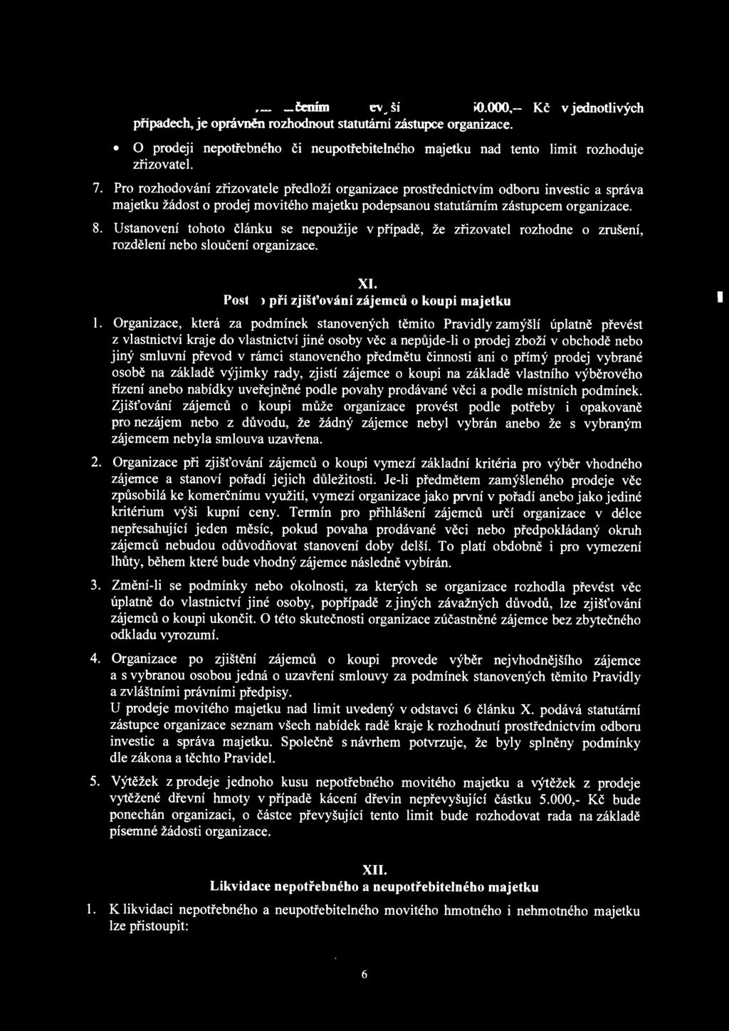 Pro rozhodování zřizovatele předloží organizace prostřednictvím odboru investic a správa majetku žádost o prodej movitého majetku podepsanou statutárním zástupcem organizace. 8.