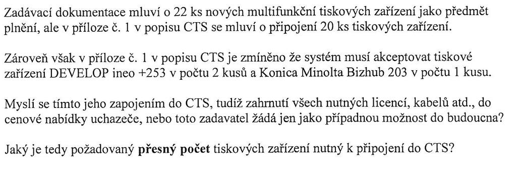 Dotz 2: Odpověď 2: V zdávcí dokumentci (příloh č. 1 k VZ) není v přípdě bodu 1) 7 ks Multifunkčních tiskových zřízení, z toho 1 ks s fxem poždován integrce do CTS.