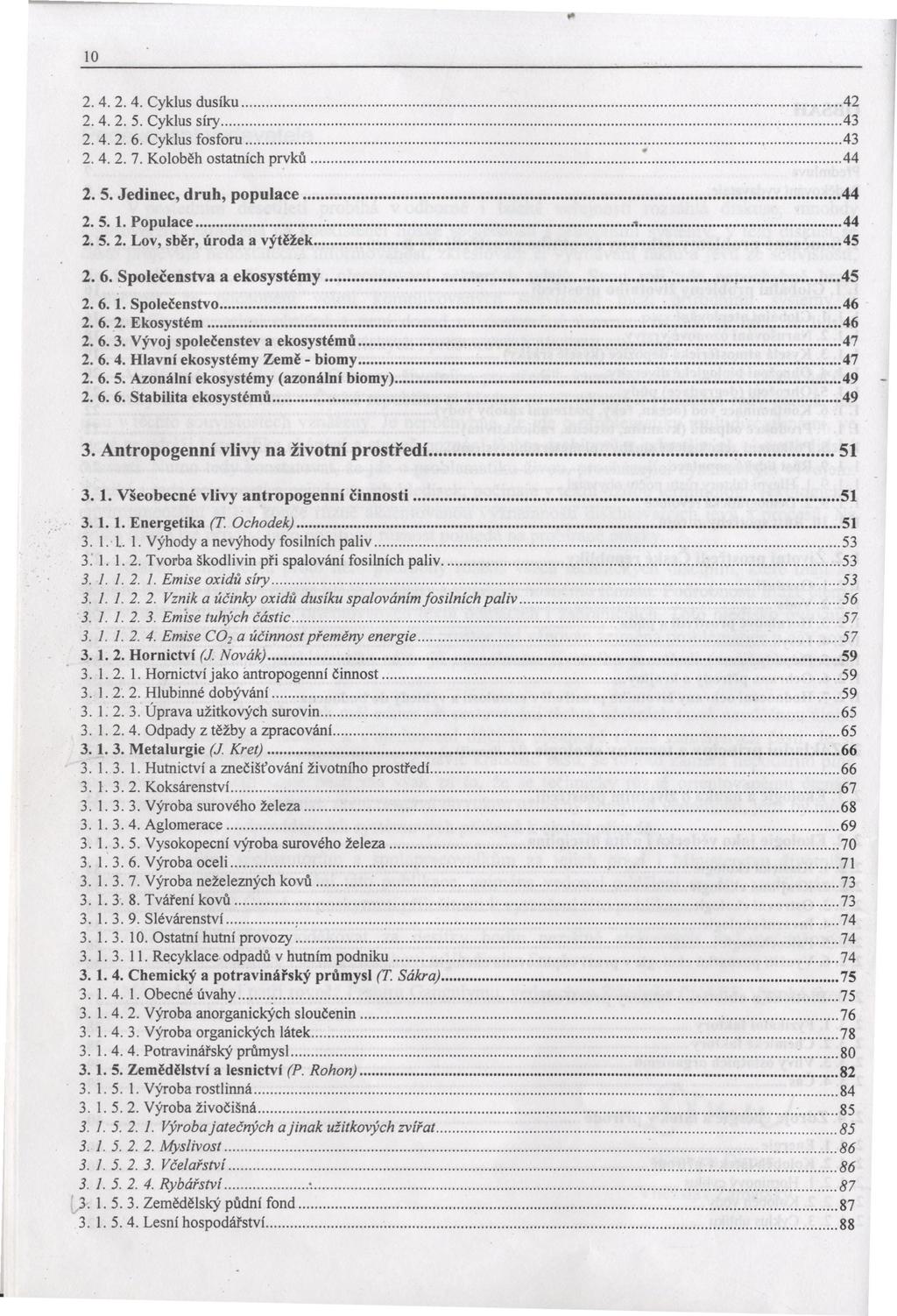 и 10 2. 4. 2. 4. Cyklus dusíku... 42 2. 4. 2. 5. Cyklus síry...43 2. 4. 2. 6. Cyklus fosforu...43 2. 4. 2. 7. Koloběh ostatních prvků... "...44 2. 5. Jedinec, druh, populace... 44 2. 5. 1. Populace...л.