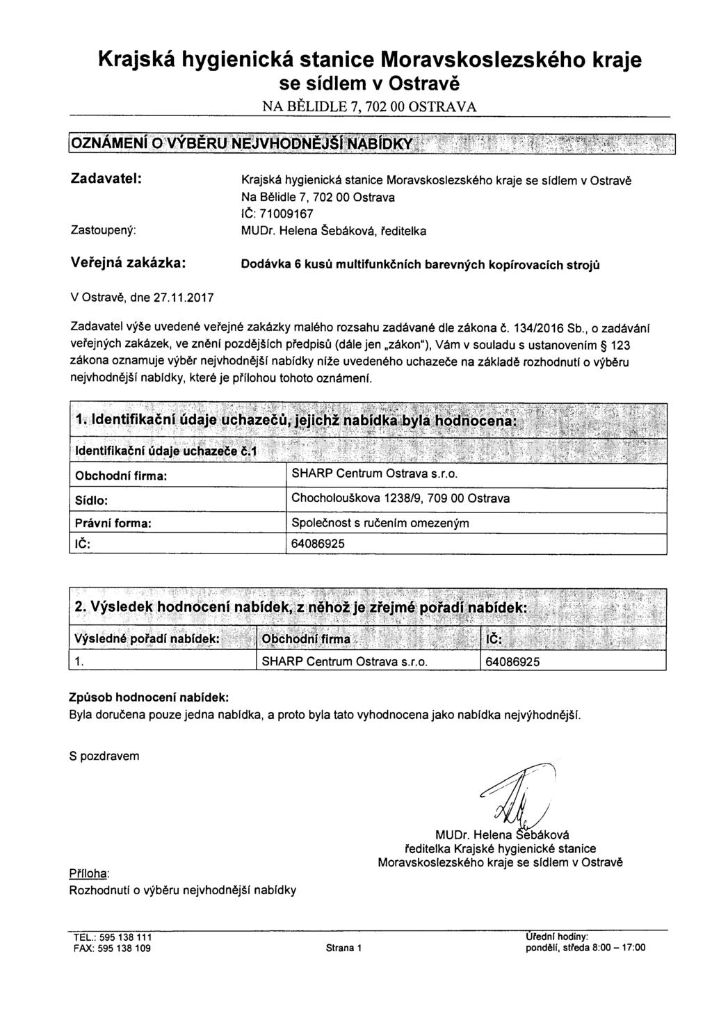 Krajská hygienická stanice Moravskoslezského kraje se sídlem v Ostravě NA BĚLIDLE 7, 702 00 OSTRAVA Zadavatel: Zastoupený: Veřejná zakázka: Krajská hygienická stanice Moravskoslezského kraje se