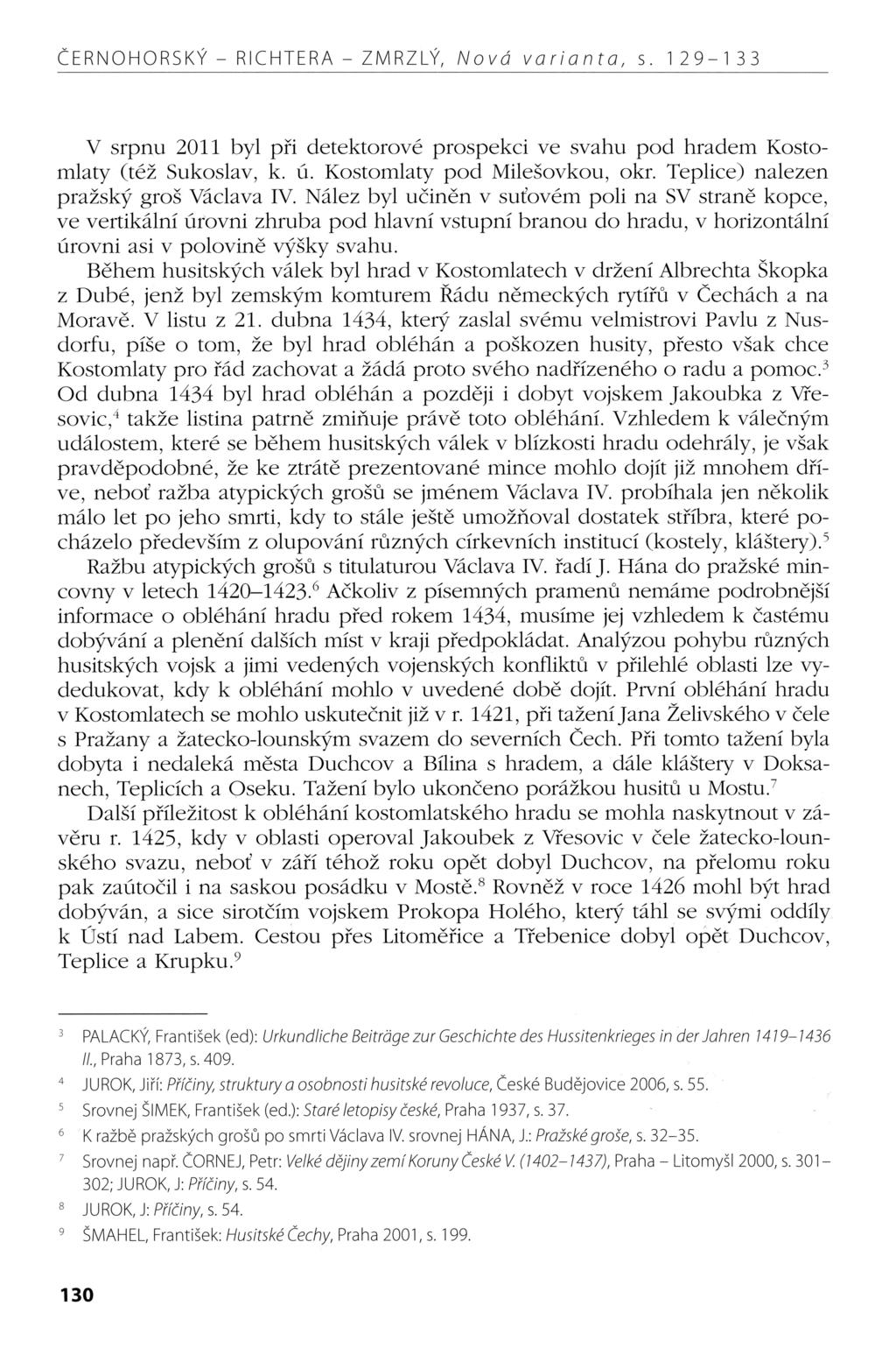 ČERNOHORSKÝ - RICHTERA - ZMRZLÝ, /Vovci variantu, s. 129-133 V srpnu 2011 byl při detektorové prospekci Ve svahu pod hradem Kostomlaty (též Sukoslav, k. ú. Kostomlaty pod Milešovkou, okr.