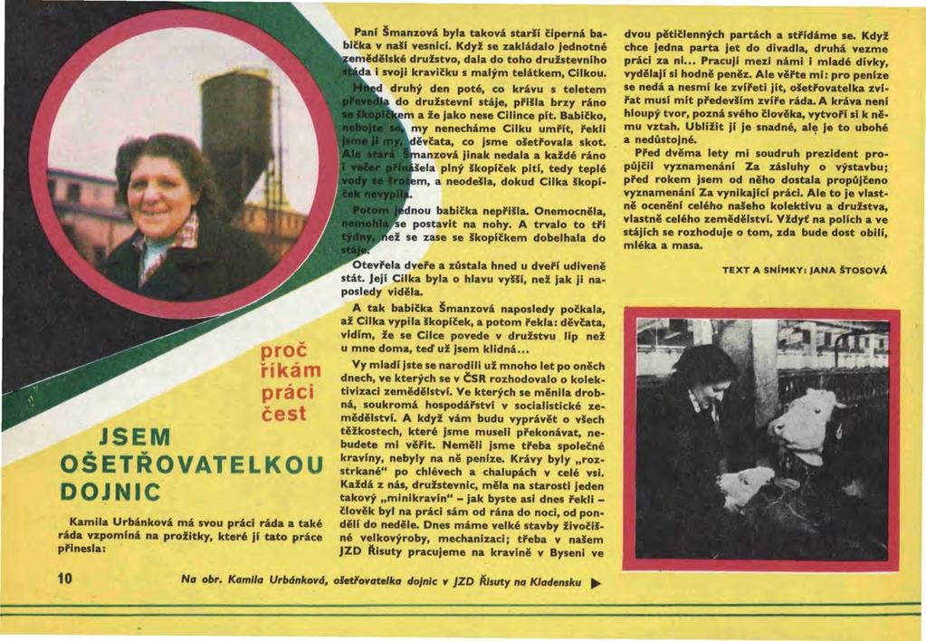 proč říkám práci čest JSEM OŠETŘOVATELKOU DOJNIC Kamila Urbánková má svou práci ráda a také ráda vzpominá na prolltky, které ji tato práce p'lnesla: Pani Šmanzová byla taková star~í l:iperná babil:ka