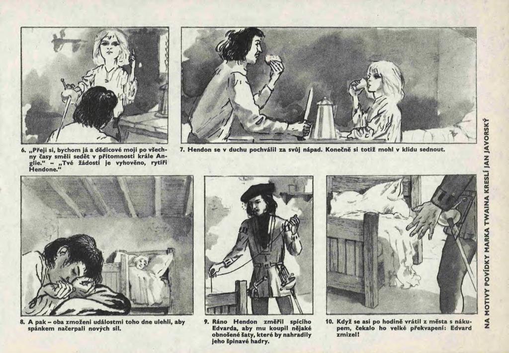 6. "Pl'eji sl, bychom Já a dědicové moji po dechny lasy směli sedět v pl'ftomnostl krále Anglie." - "Tvé fádostl je vyhověno, rytíl'i Hendone." 7. Hendon se v duchu pochválil za svllj nápad.
