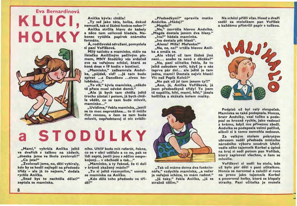 Eva Bernardinová KLUCI, HOLKY Anil:ka kývla: chtělal "Ty sel jako táta, holka, dokud nemusíl, tak si ládné funkce neberl" Anil:ka strl:lla hlavu do kabely a něco tam usilovně hledala.