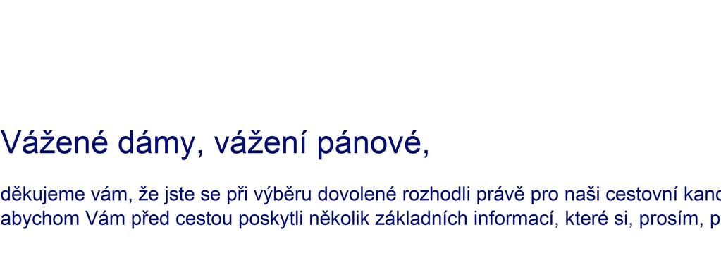 Vážené dámy, vážení pánové, děkujeme vám, že jste se při výběru dovolené rozhodli právě pro naši cestovní kancelář.